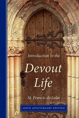 Introduction to the Devout Life, 400th Anniversary Edition by Francisco De Sales