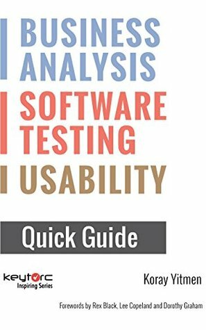 Business Analysis: Software Testing: Usability: A Quick Guide Book: Forewords by Dorothy Graham, Lee Copeland and Rex Black by Rex Black, Lee Copeland, Dorothy Graham, Koray Yitmen