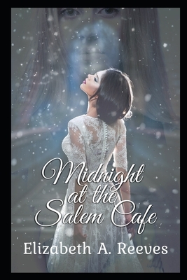 Midnight at the Salem Cafe by Elizabeth A. Reeves