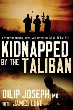 Kidnapped by the Taliban: A Story of Terror, Hope, and Rescue by SEAL Team Six by Dilip Joseph, James Lund