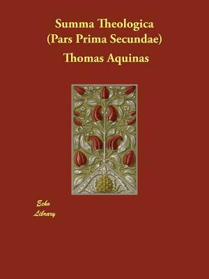 Summa Theologica (Pars Prima Secundae) by St. Thomas Aquinas