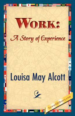 Work: A Story of Experience by Louisa May Alcott