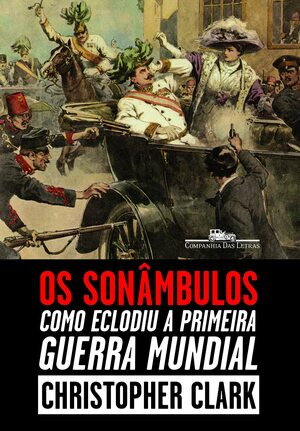 Os Sonâmbulos: Como Eclodiu a Primeira Guerra Mundial by Christopher Clark