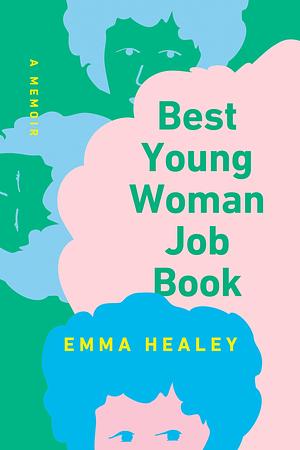 Best Young Woman Job Book: A Memoir by Emma Healey, Emma Healey