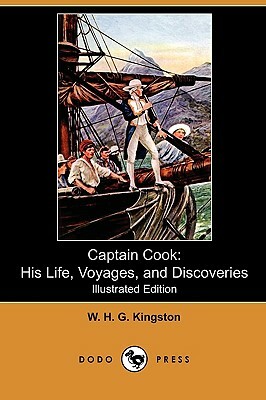 Captain Cook: His Life, Voyages, and Discoveries (Illustrated Edition) (Dodo Press) by William H. G. Kingston