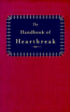 The Handbook of Heartbreak: 101 Poems of Lost Love and Sorrow by Robert Pinsky