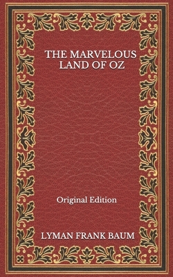 The Marvelous Land Of Oz - Original Edition by L. Frank Baum