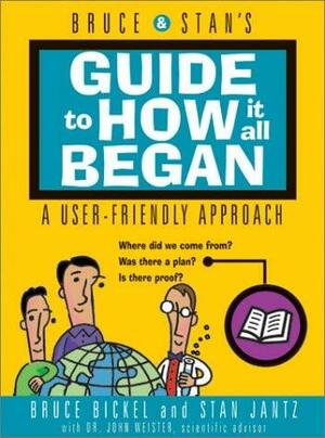 Bruce and Stan's Guide to How It All Began by Bruce Bickel, Stan Jantz