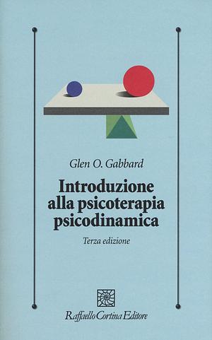 	Introduzione alla psicoterapia psicodinamica by Glen O. Gabbard