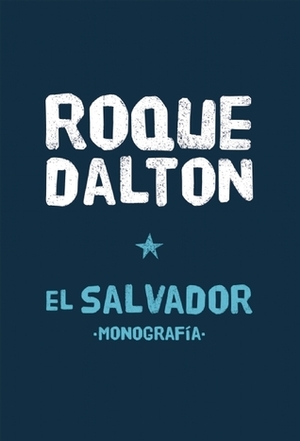 El Salvador Monografía by Roque Dalton