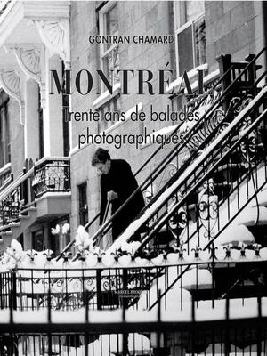 Montréal : Trente ans de balades photographiques by Gontran Chamard