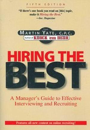 Hiring the Best: Manager's Guide to Effective Interviewing and Recruiting, Fifth Edition by Martin Yate, Martin Yate