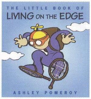 Little Book of Living on the Edge by Ashley Pomeroy, Jim Lefevre, Neil Bennett