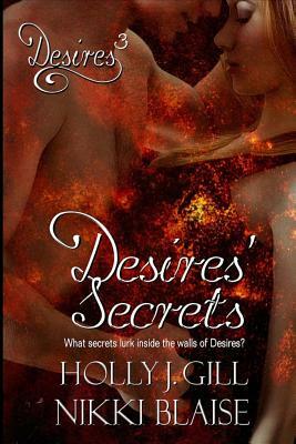 Desires' Secrets by Nikki Blaise, Holly J. Gill