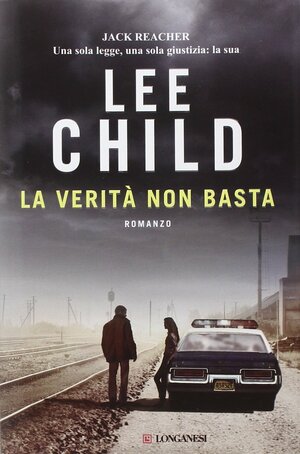 La verità non basta by Lee Child