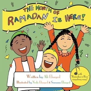 The Month of Ramadan Is Here: Sing Along Children's Book by Ali Elsayed