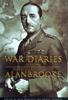 War Diaries 1939-1945 by Field Marshal Lord Alanbrooke, Alanbrooke