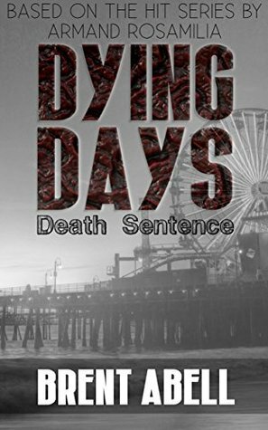 Dying Days: Death Sentence by Armand Rosamilia, Brent Abell