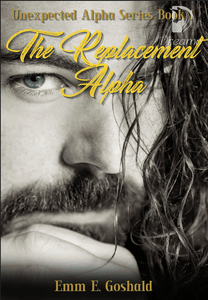 The Replacement Alpha by Emm E. Goshald