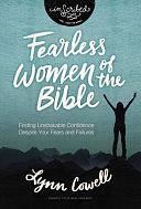 Fearless Women of the Bible: Finding Unshakable Confidence Despite Your Fears and Failures by Lynn Cowell