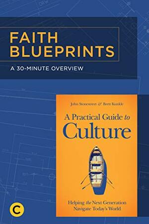 A 30-Minute Overview of A Practical Guide to Culture: Helping the Next Generation Navigate Today's World by John Stonestreet