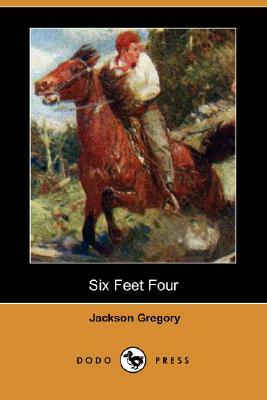 Six Feet Four (Dodo Press) by Jackson Gregory