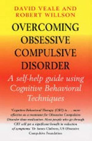 Overcoming Obsessive Compulsive Disorder by Rob Willson, David Veale