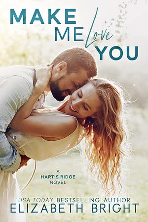 Make Me Love You: Hart's Ridge Book 1 by Elizabeth Bright