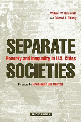 Separate Societies: Poverty and Inequality in U.S. Cities by William Goldsmith, Edward Blakely