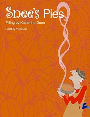 Snee's Pies by Katherine Dunn, Vicki Nutt