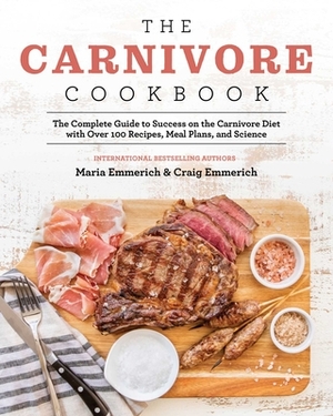 The Carnivore Cookbook by Craig Emmerich, Maria Emmerich