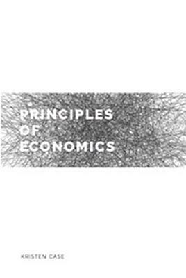 Principles of Economics by Kristen Case