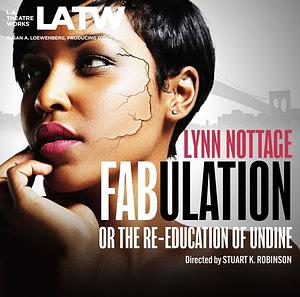 Fabulation (or The Re-education of Undine) by Lynn Nottage