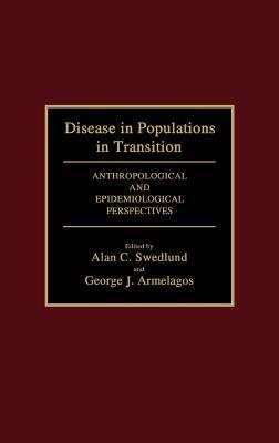 Disease in Populations in Transition: Anthropological and Epidemiological Perspectives by Alan C. Swedlund, George J. Armelagos