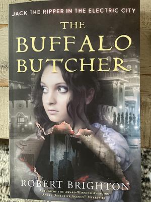 The Buffalo Butcher: Jack the Ripper in the Electric City by Robert Brighton, Robert Brighton