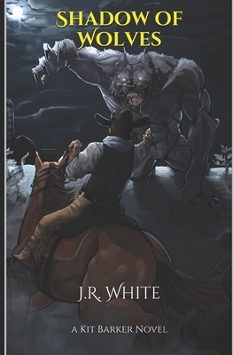 Shadow of Wolves by J.R. White