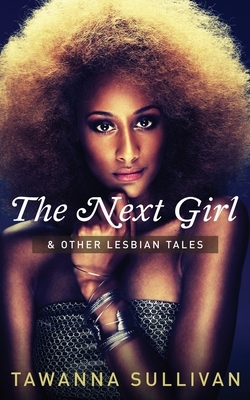 The Next Girl & Other Lesbian Tales by Tawanna Sullivan