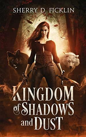 Kingdom of Shadows and Dust by Sherry D. Ficklin