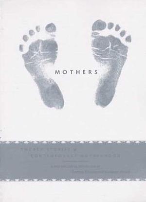 Mothers: Twenty Stories of Contemporary Motherhood by Kathleen Hirsch, Katrina Kenison, Katrina Kenison