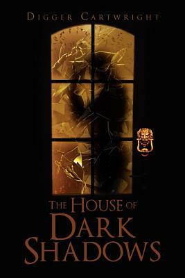 The House of Dark Shadows by Digger Cartwright