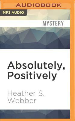 Absolutely, Positively by Heather Webber, Heather S. Webber
