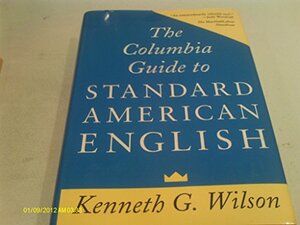The Columbia Guide to Standard American English by Kenneth G. Wilson