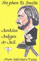 Junkies, Judges and Jail by Stephen D. Smith