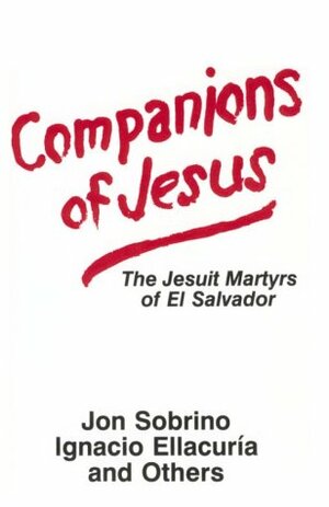 Companions of Jesus: The Jesuit Martyrs of El Salvador by Ignacio Ellacuría, Jon Sobrino