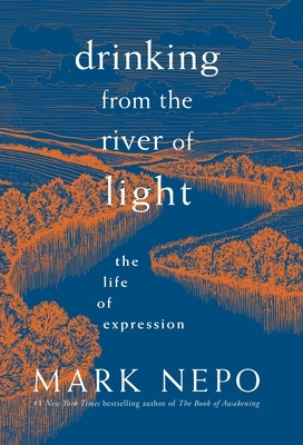 Drinking from the River of Light: The Life of Expression by Mark Nepo