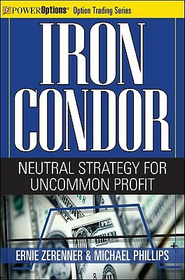 Iron Condor: Neutral Strategy for Uncommon Profit by Ernie Zerenner, Michael Phillips
