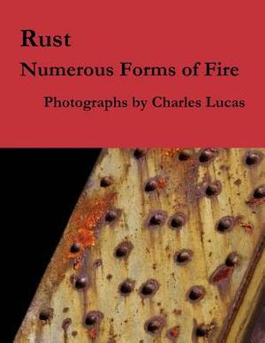 Rust: Numerous Forms of Fire by Charles Lucas