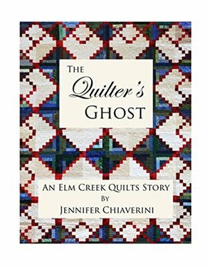 The Quilter's Ghost: An Elm Creek Quilts Story by Jennifer Chiaverini