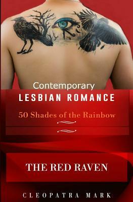 50 Shades of the Rainbow Book 1: The Red Raven: A Contemporary Lesbian Romance by Cleopatra Mark