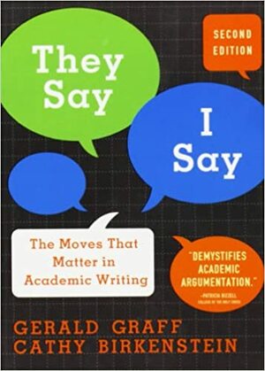 They Say / I Say: The Moves That Matter in Academic Writing by Gerald Graff